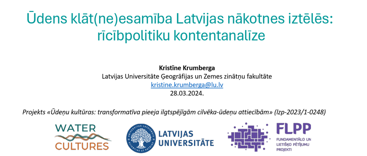 kristine_LU_2024 Attēlā redzams prezentācijas pirmais slaids ar virsrakstu "Ūdens klāt(ne)esamība Latvijas nākotnes iztēlēs: rīcībpolitiku kontentanalīze". Slaida apakšēja daļā ir projekta, LU un LZP logo.